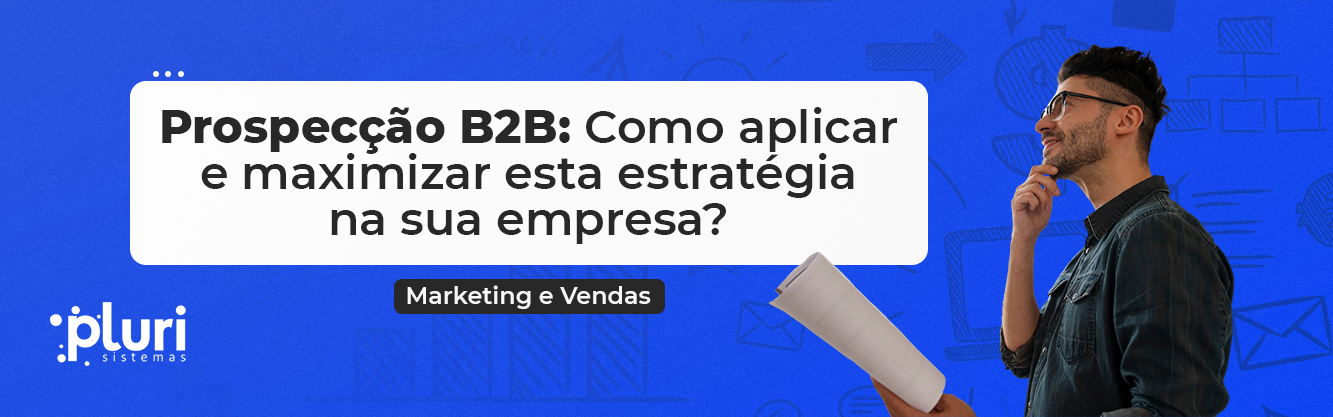 banner-prospecção-b2b-aplicar-e-maximizar-empresa banner-prospecção-b2b-aplicar-e-maximizar-empresa