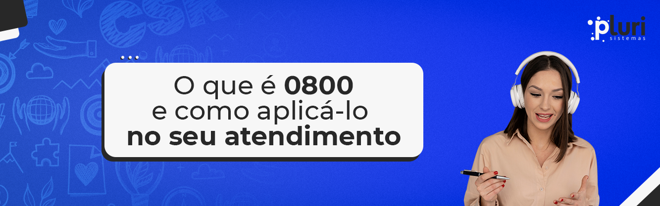 banner-o-que-é-0800-blog-pluri-sistemas banner-o-pluri-unity-futuro-do-atendimento